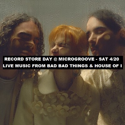 Record STORE Day @ Microgroove; Live music from BAD BAD THINGS & HOUSE OF I