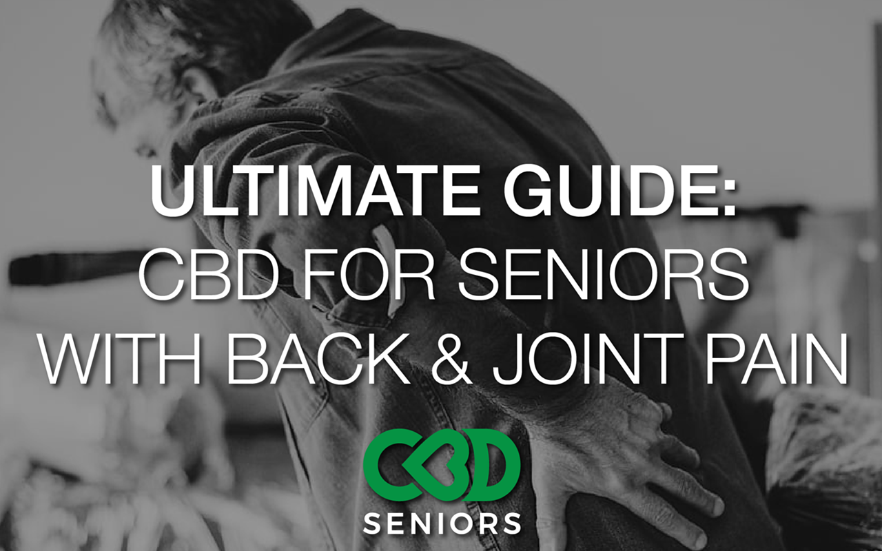 The Ultimate Guide to CBD and Seniors With Joint and Back Pain